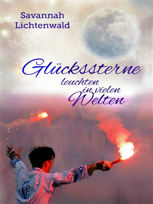 Title details for Glückssterne leuchten in vielen Welten by Savannah Lichtenwald - Available